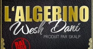 Après Wesh Morray de Booba, L’Algerino présente Wesh Dani !