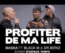 Maska : Profiter de ma Life, le clip avec Black M et Dr Beriz