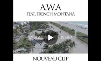Lacrim : A.W.A, son nouveau clip avec French Montana (VIDEO)