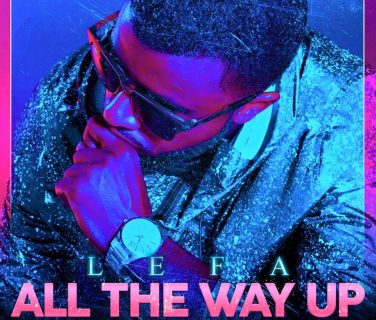 Lefa – All The Way Up (Remix) (Son)