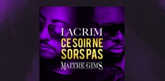 Ce soir ne sors pas, le nouveau titre de Lacrim et Maitre Gims !