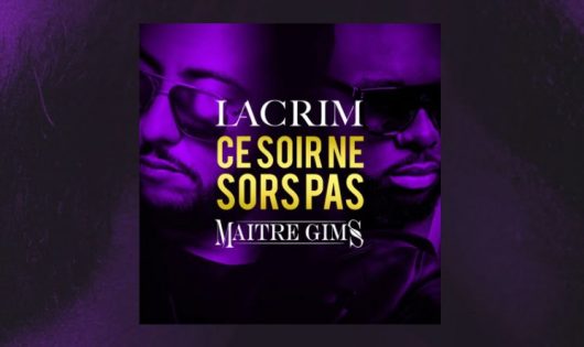 Ce soir ne sors pas, le nouveau titre de Lacrim et Maitre Gims !