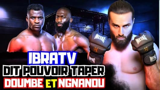 IbraTV peut battre Cédric Doumbé et Francis Ngannou